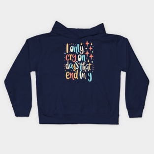 I Only Cry On Days That End In Y Kids Hoodie